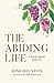 The Abiding Life: A Book Ab...