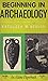 Beginning in Archaeology by Kathleen M. Kenyon