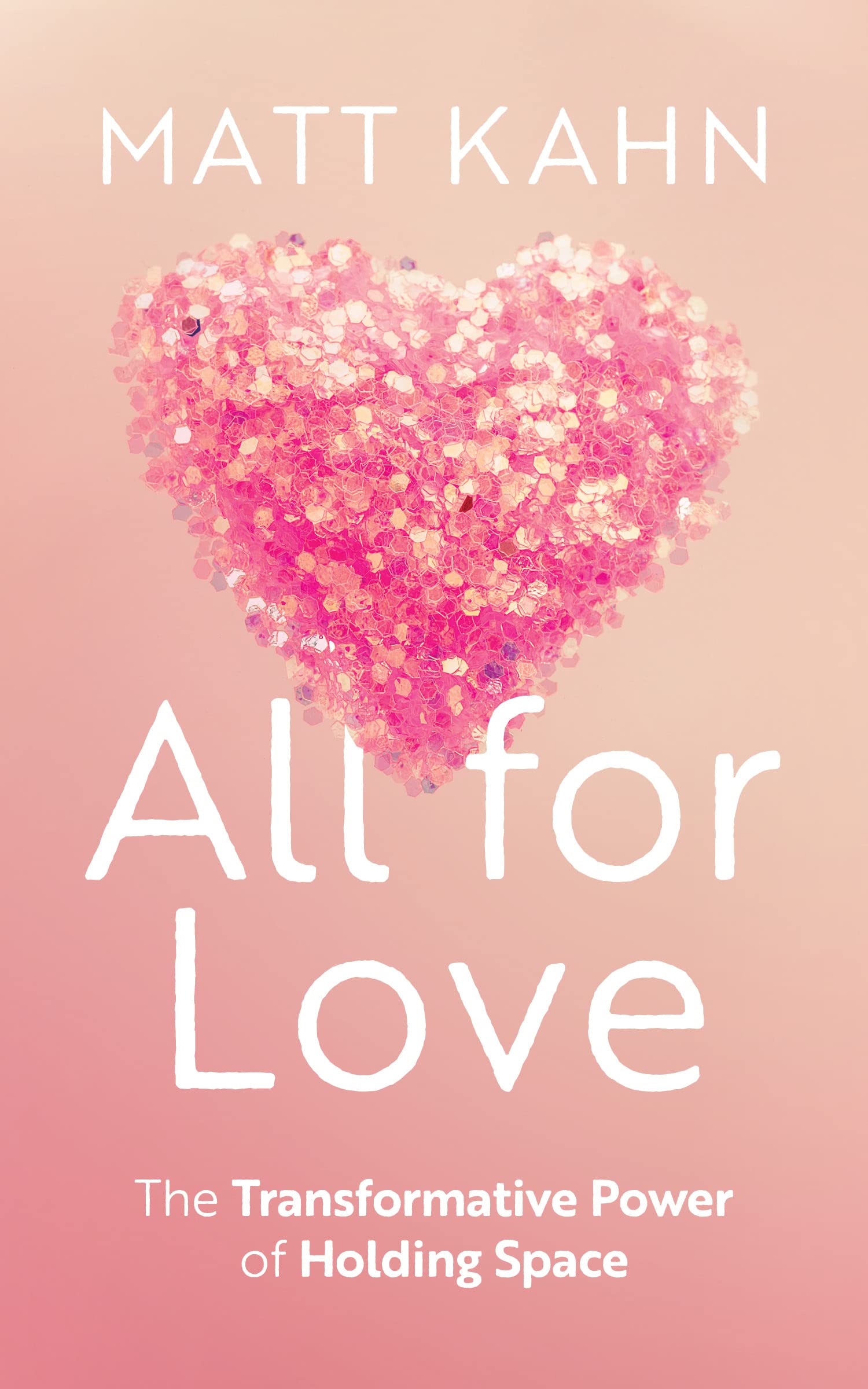 All for Love: The Transformative Power of Holding Space (Kindle Edition)