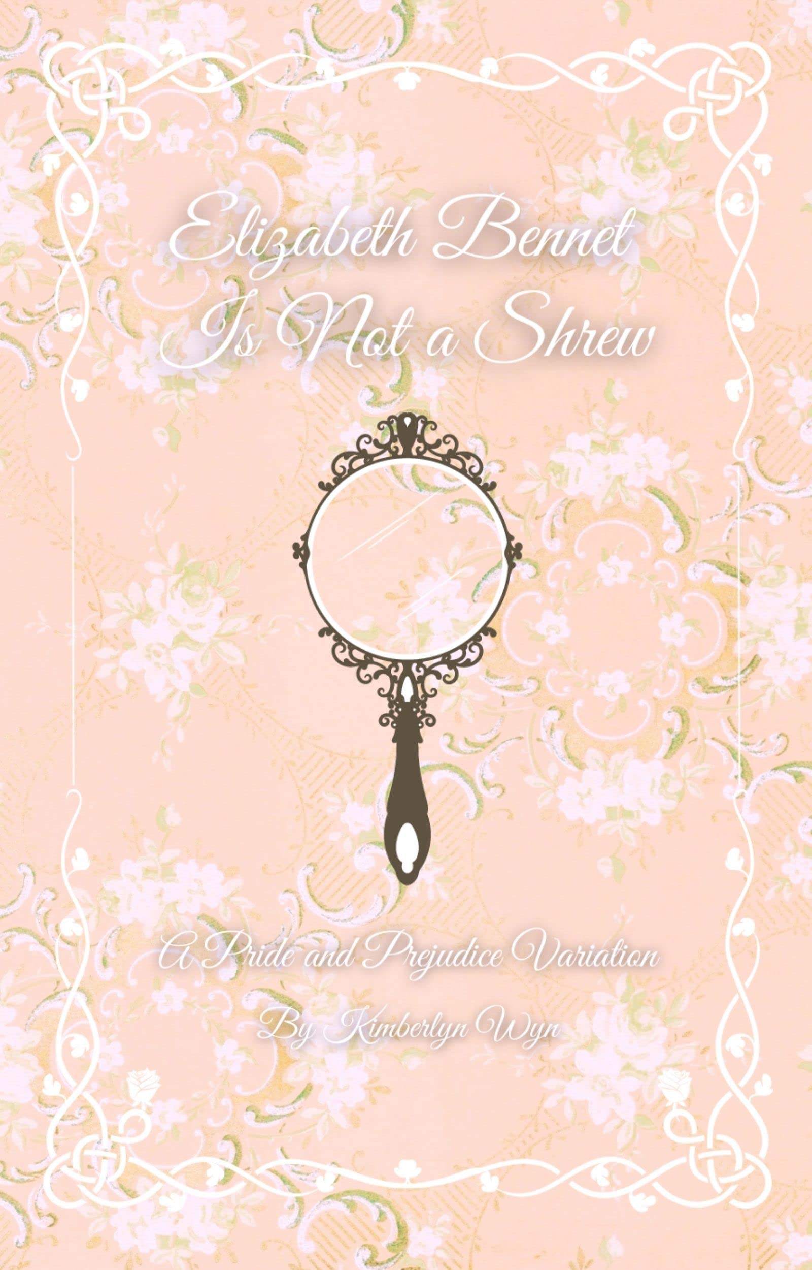 Elizabeth Bennet Is Not a Shrew: A Pride and Prejudice Variation (Kindle Edition)