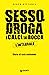 Sesso, droga e calci in bocca. L'integrale (Bizarre) (Italian Edition)