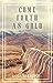 Come Forth As Gold by Erica Dansereau Come Forth As Gold by Erica Dansereau