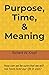 Purpose, Time, and Meaning:...
