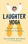 Laughter Yoga: Daily Laughter Practices for Health and Happiness Laughter Yoga: Daily Laughter Practices for Health and Happiness