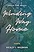 The Winding Way Home by Wesley J.  Wildman