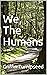 We, The Humans by Griffin Turnipseed