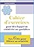 Créativité: Cahier d'exercices pour développer sa créativité au quotidien (Créativité, Chance et Courage !) (French Edition)