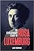 The Revolutionary Legacy of Rosa Luxemburg by Marie Frederiksen The Revolutionary Legacy of Rosa Luxemburg by Marie Frederiksen