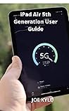 iPad Air 5th Generation User Guide: Simple Manual to Setup & Operate Apple iPad Air 5 (10.9 Inches) 5G 2022 with iPadOS 15 mi chip ultrafast & Apple Pencil Tips & Tricks for Beginners & Seniors iPad Air 5th Generation User Guide: Simple Manual to Setup & Operate Apple iPad Air 5 (10.9 Inches) 5G 2022 with iPadOS 15 mi chip ultrafast & Apple Pencil Tips & Tricks for Beginners & Seniors