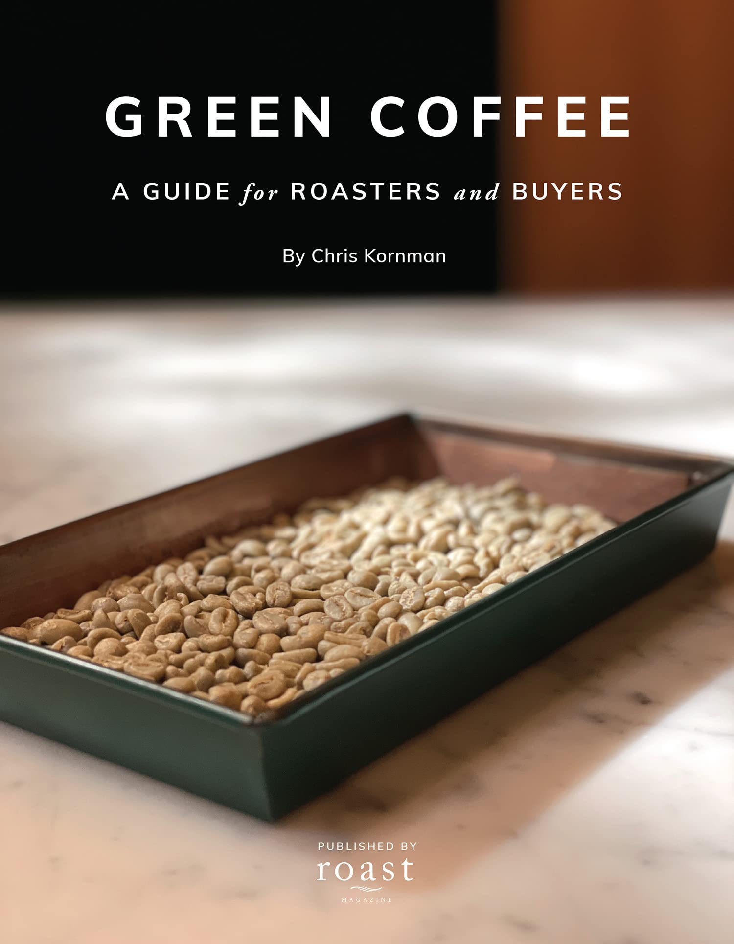 Green Coffee: A Guide for Roasters and Buyers (Kindle Edition)