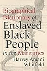 Biographical Dictionary of Enslaved Black People in the Marit... by Harvey Amani Whitfield