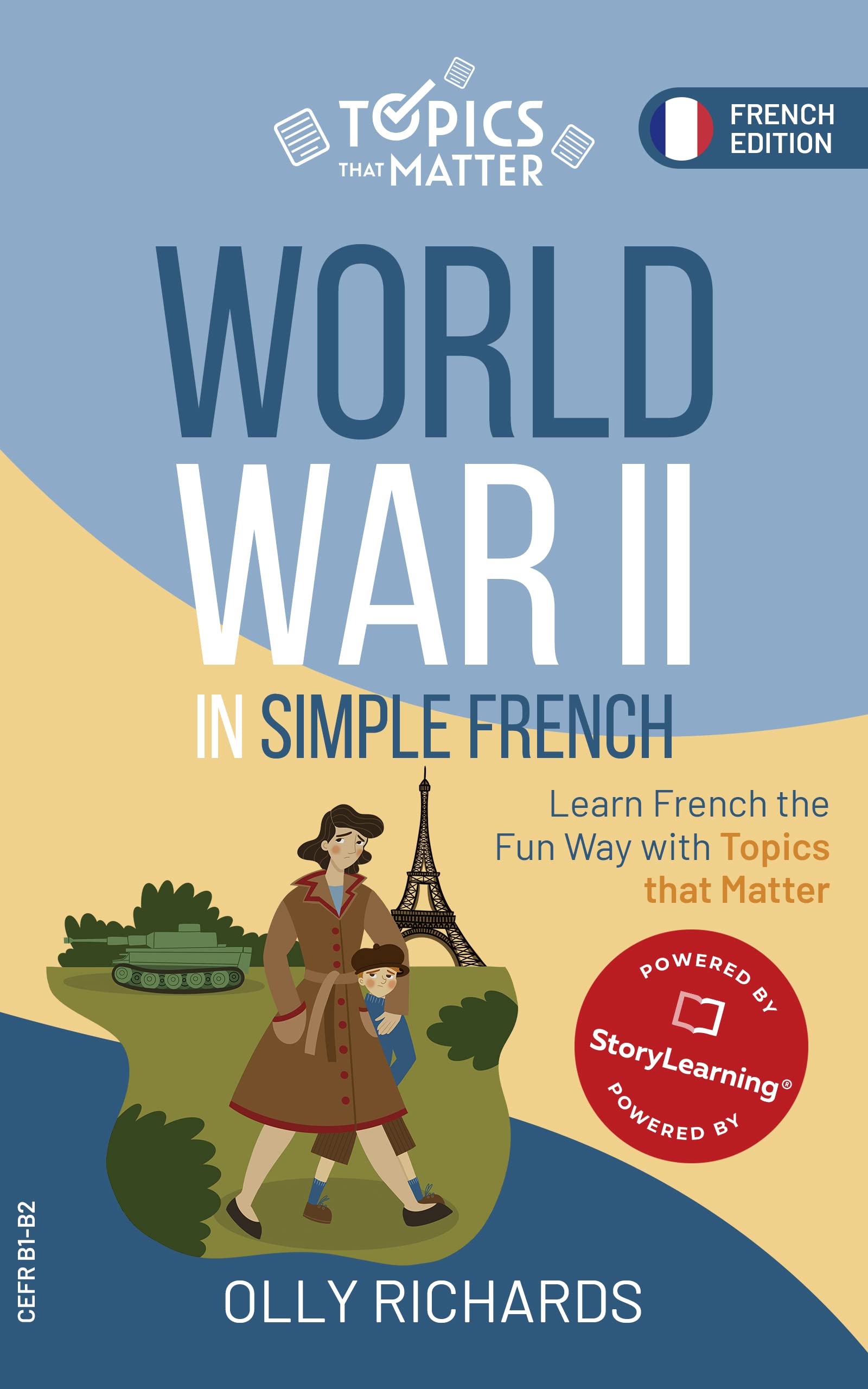 World War II in Simple French: Learn French the Fun Way with Topics that Matter (Topics that Matter: French Edition)
