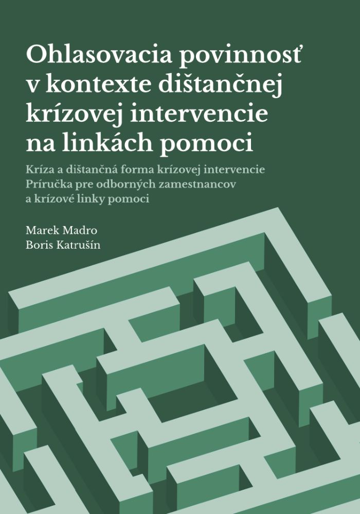 Ohlasovacia povinnosť v kontexte dištančnej krízovej intervencie na linkách pomoci - Príručka pre odborných zamestnancov a krízové linky pomoci