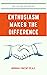 Enthusiasm Makes the Difference