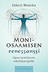 Moniosaamisen renessanssi : opas työelämän edelläkävijöille Moniosaamisen renessanssi : opas työelämän edelläkävijöille