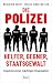 Die Polizei: Helfer, Gegner, Staatsgewalt: Inspektion einer mächtigen Organisation