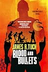 Blood and Bullets by James R. Tuck