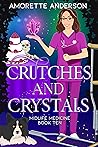 Crutches and Crystals by Amorette Anderson