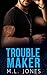 Troublemaker by M.L. Jones