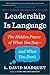 Leadership is Language: The Hidden Power of What You Say -- and What You Don't