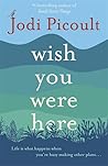 Wish You Were Here by Jodi Picoult