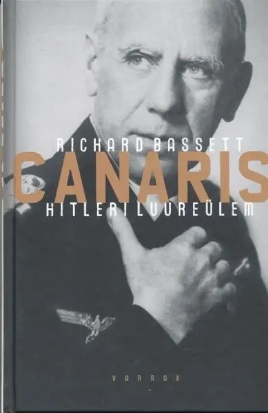 Canaris: Hitleri luureülem: Wilhelm Canarise mõistatus