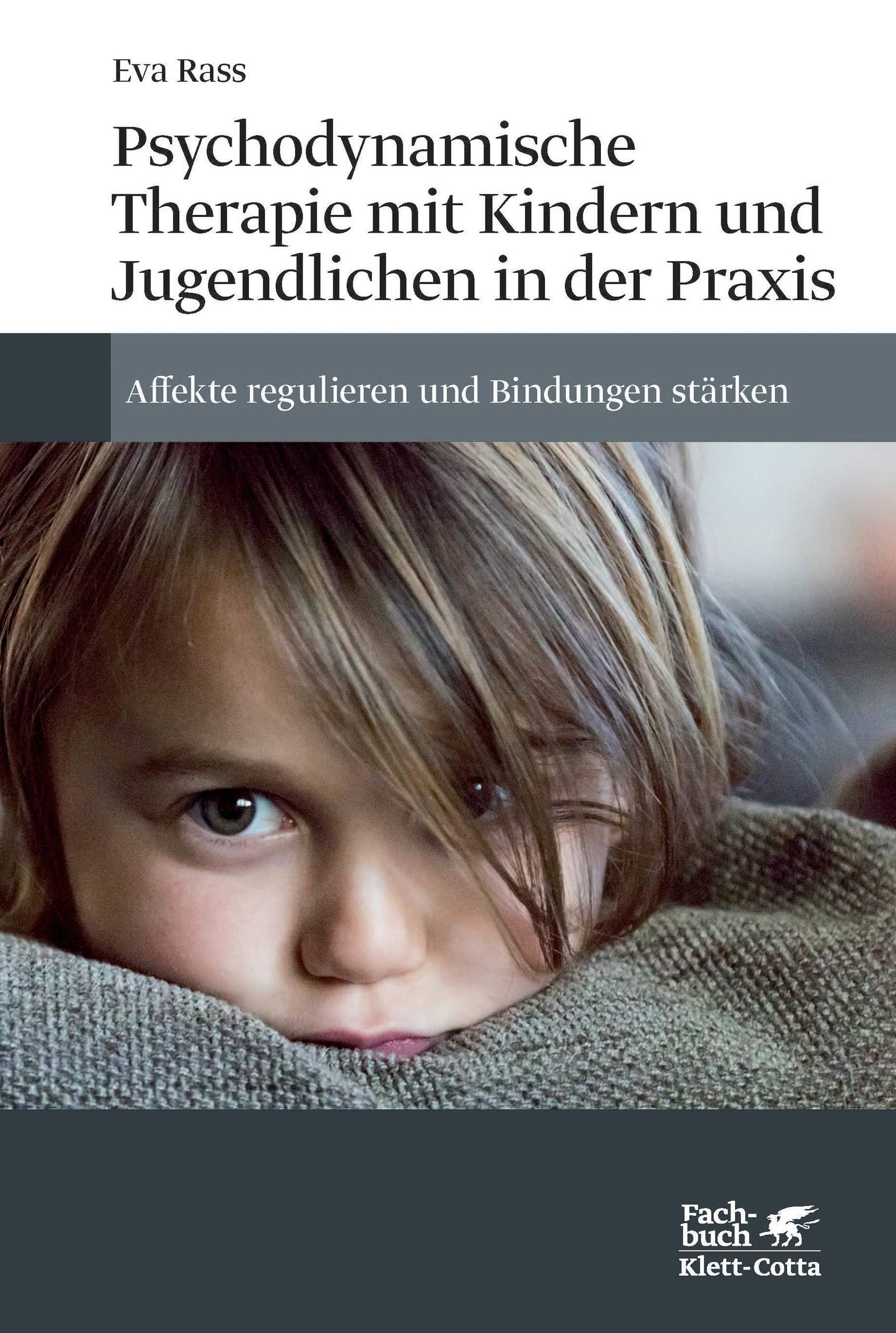 Psychodynamische Therapie mit Kindern und Jugendlichen in der Praxis: Affekte regulieren und Bindungen stärken (German Edition)