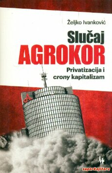 Slučaj Agrokor - Privatizacija i crony kapitalizam
