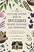 The Cottage Witch’s Book of Smudging Recipes, Blessings, and Ceremonies: A comprehensive guide to purify body, mind, soul, and relationships through smudging, smoke cleansing, and smudge sprays