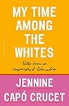 Book cover for My Time Among the Whites: Lessons from My Unfinished Education