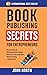 Book Publishing Secrets for...