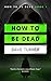 How To Be Dead (The 'How To Be Dead' Grim Reaper Comedy Horror Series #1)