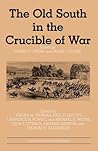 The Old South in the Crucible of War The Old South in the Crucible of War