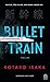 Bullet Train by Kōtarō Isaka Bullet Train by Kōtarō Isaka