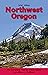 100 Hikes: Northwest Oregon...