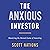 The Anxious Investor: Mastering the Mental Game of Investing