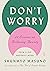 Don't Worry: 48 Lessons on Relieving Anxiety from a Zen Buddhist Monk
