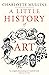 A Little History of Art (Little Histories)