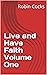 Live and Have Faith Volume One