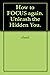 How to FOCUS again. Unleash the Hidden You. by ebook