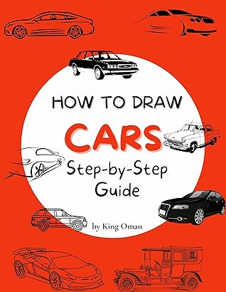 How to Draw Cars: Best Car Drawing Book for You and Your Kids - Step-by-Step Guide