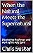 When the Natural Meets the Supernatural by Chris Sustar
