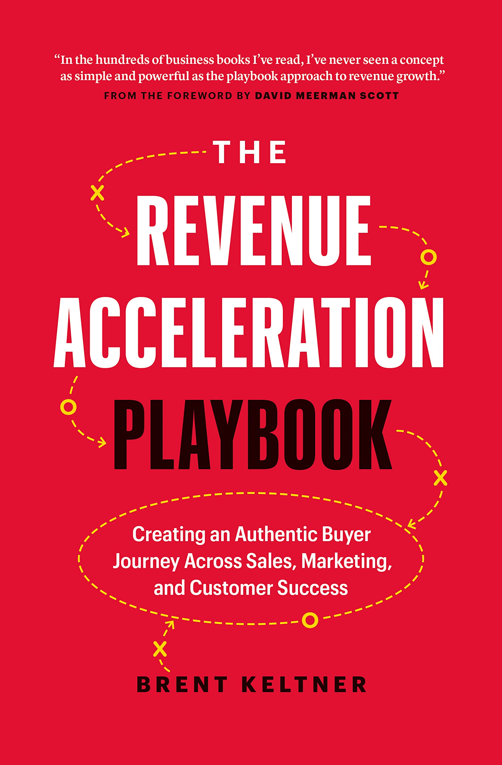 The Revenue Acceleration Playbook: Creating an Authentic Buyer Journey Across Sales, Marketing, and Customer Success (Kindle Edition)