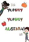 Yummy Yummy Algeb...