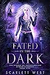 Fated in the Dark by Scarlett West Fated in the Dark by Scarlett West