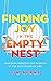 Finding Joy in the Empty Nest: Discover Purpose and Passion in the Next Phase of Life