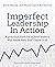Imperfect Leadership in Action: A practical book for school leaders who know they don't know it all