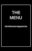 The Menu: Life Without the Opposite Sex