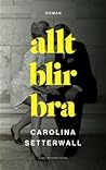 Allt blir bra by Carolina Setterwall