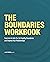 The Boundaries Workbook: Exercises to Help You Set Healthy Boundaries and Improve Your Relationships